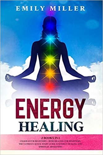 Energy Healing: 2 Books in 1: Chakras for Beginners + Reiki Healing for Beginners: The Ultimate Quick-Start Guide to Energy Healing and Spiritual Awakening indir
