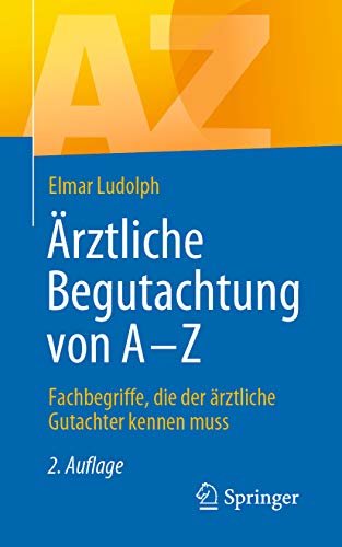 Ärztliche Begutachtung von A - Z: Fachbegriffe, die der ärztliche Gutachter kennen muss (German Edition)