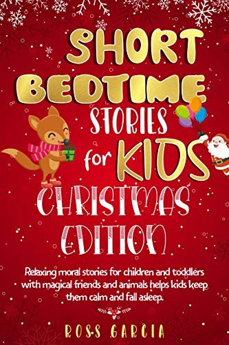 SHORT BEDTIME STORIES FOR KIDS: CLASSIC FAIRY TALES, MORAL STORIES, TALES TO FALL ASLEEP THEM AND HAVE A PEACEFUL SLEEPING CHRISTMAS EDITION (English Edition)