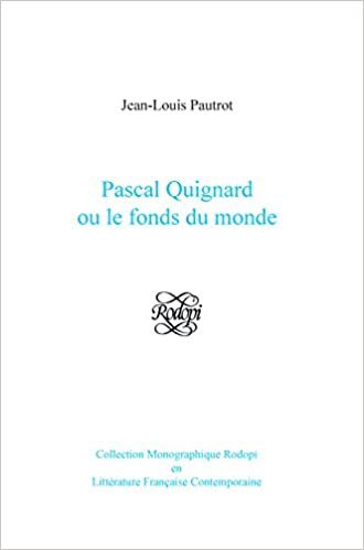 Pascal Quignard ou le fonds du monde (Collection Monographique Rodopi en Litterature Francaise Contemporaine) indir