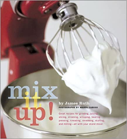 ダウンロード  Mix It Up!: Great Recipes for Grinding, Juicing, Slicing, Straining, Whipping, Beating, Pressing, Kneading, Shredding, Stuffing, and Milling -- All with Your Stand Mixer 本