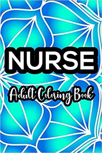 تحميل Nurse Adult Coloring Book: Snarky Nurse Coloring Book For Adults, Funny Nursing Jokes &amp; Humor, Stress Relieving Coloring For Nurses for Night Shift Nurses, Nurse Practitioners, RN, ER, OR Nurses
