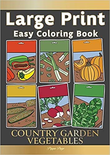 Large Print Easy Coloring Book: COUNTRY GARDEN VEGETABLES: Simple, Countryside Farm & Garden Veg. The Perfect Companion For Seniors, Beginners & Anyone Who Enjoys Easy Coloring