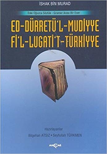 Ed-Dürretü’l-Muddiye / Fi’l-Lügati’t-Türkiyye: Eski Oğuzca Sözlük - Gramer Arası Bir Eser