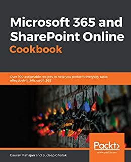 ダウンロード  Microsoft 365 and SharePoint Online Cookbook: Over 100 actionable recipes to help you perform everyday tasks effectively in Microsoft 365 (English Edition) 本