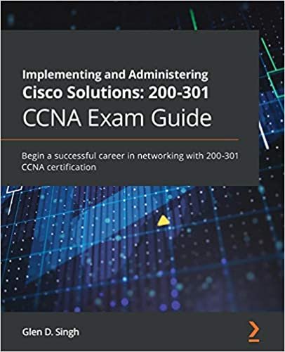 ダウンロード  Implementing and Administering Cisco Solutions: 200-301 CCNA Exam Guide: Begin a successful career in networking with 200-301 CCNA certification 本