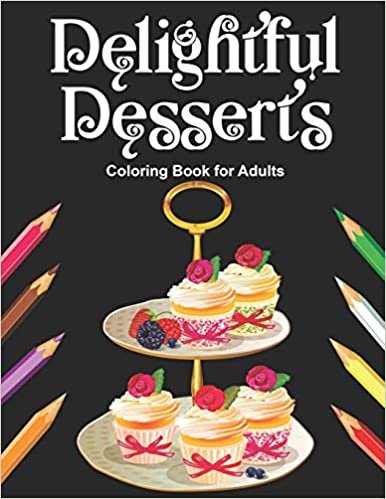 indir Delightful Desserts Coloring Book for Adults: Delicious Pastry Black Background Coloring Pages for Grown Ups | Realistic Art Designs of Yummy Sweet ... Pies, Ice Cream, Candies, Sweet Bakery ...