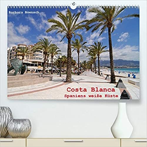 Costa Blanca - Spaniens weisse Kueste (Premium, hochwertiger DIN A2 Wandkalender 2021, Kunstdruck in Hochglanz): Unterwegs an der Costa Blanca (Monatskalender, 14 Seiten )