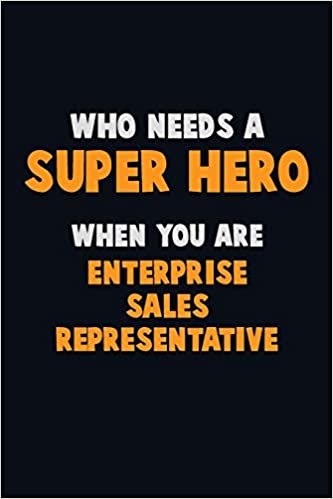 تحميل Who Need A SUPER HERO, When You Are Enterprise Sales Representative: 6X9 Career Pride 120 pages Writing Notebooks
