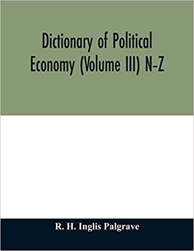 Dictionary of political economy (Volume III) N-Z indir
