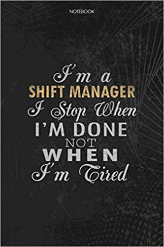indir Notebook Planner I&#39;m A Shift Manager I Stop When I&#39;m Done Not When I&#39;m Tired Job Title Working Cover: 114 Pages, Lesson, Money, To Do List, Journal, 6x9 inch, Schedule, Lesson