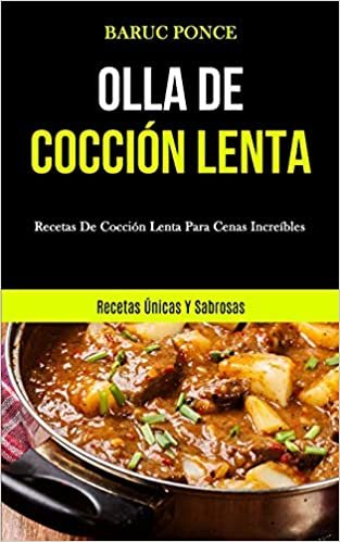 تحميل Olla De Coccion Lenta: Recetas de coccion lenta para cenas increibles (Recetas unicas y sabrosas)