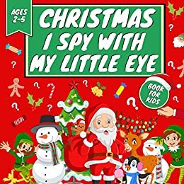 Christmas I Spy With My Little Eye Book For Kids Ages 2-5 : A Fun Winter Season Activity | Guessing Game For Toddlers and Preschoolers | Cute Pictures | Stocking Gift Idea (English Edition)