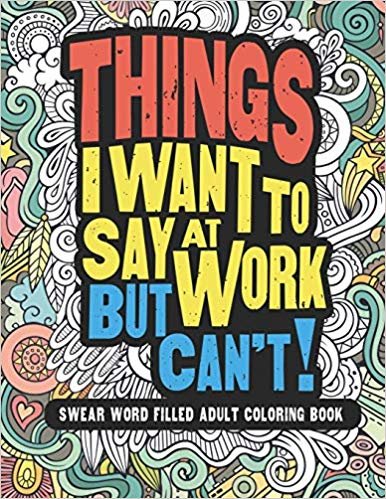 اقرأ Things I Want To Say At Work But Can't!: Swear Word Filled Adult Coloring Book الكتاب الاليكتروني 