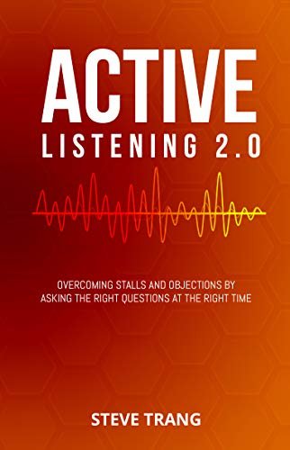 ダウンロード  Active Listening 2.0: Overcoming Stalls and Objections by Asking the Right Questions at the Right Time (English Edition) 本