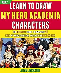 ダウンロード  Learn To Draw My Hero Academia Characters: The Ultimate Guide To Drawing 10 Cute My Hero Academia Characters Step By Step (Book 1). (English Edition) 本