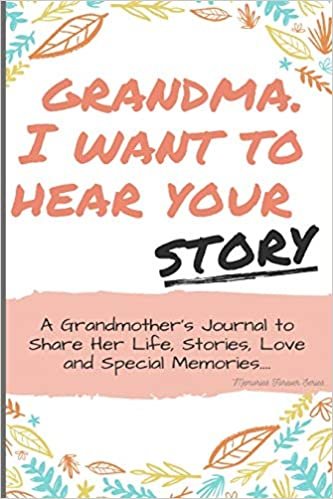 Grandma, I Want to Hear Your Story: A Grandma's Journal To Share Her Life, Stories, Love And Special Memories indir
