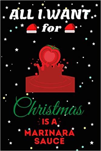 indir All I Want For Christmas Is A Marinara Sauce Lined Notebook: Cute Christmas Journal Notebook For Kids, Men ,Women ,Friends .Who Loves Christmas And ... for Christmas Day, Holiday and Foods lovers.