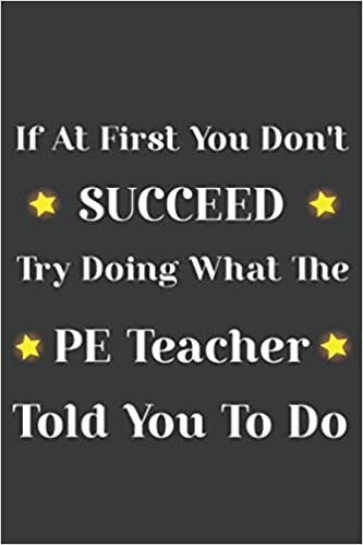 indir If at first you don&#39;t succeed try doing what the PE Teacher told you to do: P.E. Teacher Gift; Blank Lined Notebook: Lined 110 pages / 6x9 inch / soft matte cover