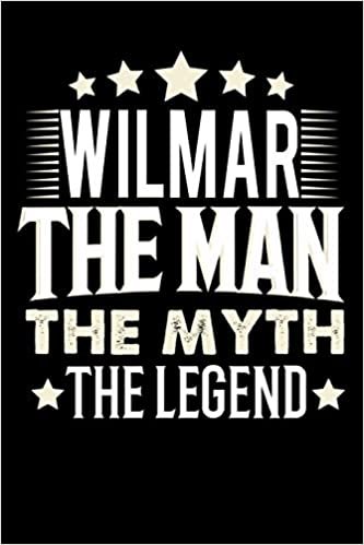 Notizbuch: Wilmar The Man The Myth The Legend (120 linierte Seiten als u.a. Tagebuch, Reisetagebuch für Vater, Ehemann, Freund, Kumpe, Bruder, Onkel und mehr) indir