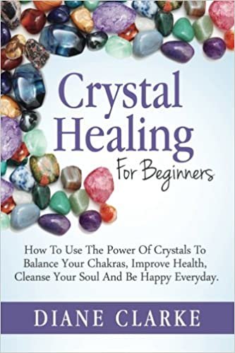 تحميل Crystal Healing For Beginners: How to Use the Power of Crystals to Balance Your Chakras, Improve Health, Cleanse Your Soul and Be Happy Everyday