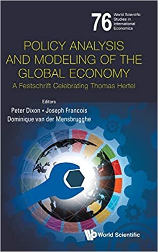 Policy Analysis and Modeling of the Global Economy: A Fetschrift Celebrating Thomas Hertel (World Scientific Studies in International Economics)
