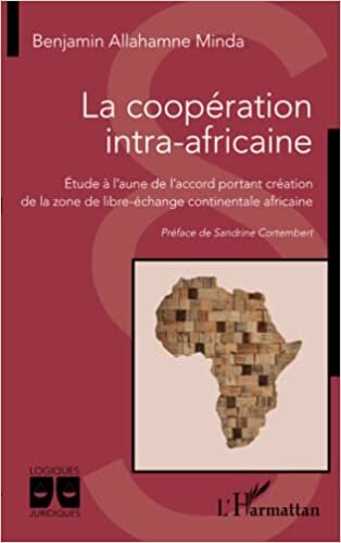 تحميل La coopération intra-africaine: Étude à l&#39;aune de l&#39;accord portant création de la zone de libre-échange continentale africaine