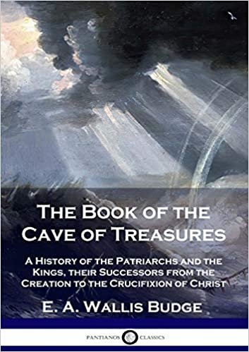 تحميل The Book of the Cave of Treasures: A History of the Patriarchs and the Kings, their Successors from the Creation to the Crucifixion of Christ