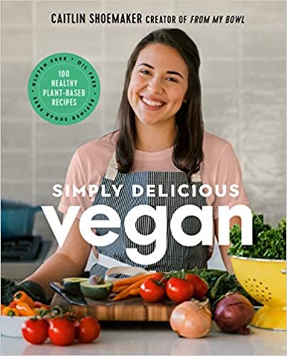 ダウンロード  Simply Delicious Vegan: 100 Plant-Based Recipes by the creator of From My Bowl 本
