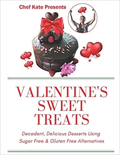 تحميل Chef Kate Presents...Valentine&#39;s Sweet Treats: Decadent, Delicious Desserts Using Sugar Free, Gluten Free Alternatives