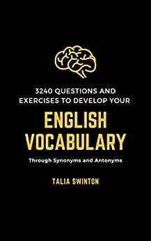 3240 Questions and Exercises to Develop your English Vocabulary through Synonyms and Antonyms (Master English Vocabulary Book 5) (English Edition)