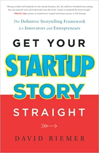 indir Get Your Startup Story Straight: The Definitive Storytelling Framework for Innovators and Entrepreneurs