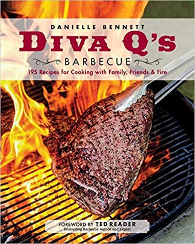 Diva Q's Barbecue: 195 Recipes for Cooking with Family, Friends & Fire