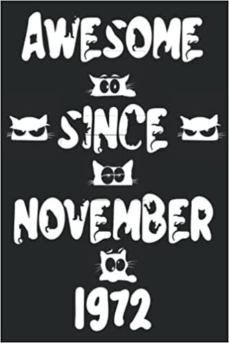 Awesome Since November 1972 Notebook For Cat Lovers: 49th Birthday Gift Idea for Cat Lovers| Great Card Alternative | 6 x 9 in | 108 Pages | birthday notebook gift for Mom & Dad