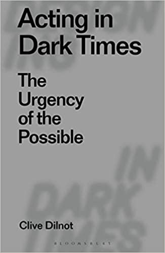 Acting in Dark Times: The Urgency of the Possible (Designing in Dark Times)