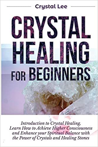 تحميل Crystal Healing for Beginners: Introduction to Crystal Healing, Learn how to Achieve Higher Consciousness and Enhance your Spiritual Balance with the Power of Crystals and Healing Stones (Book 5)