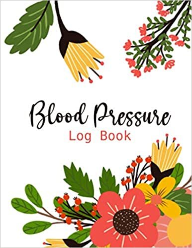ダウンロード  Blood Pressure Log book: Journal To Record And Monitor Your Blood Pressure at Home for Men and Women - Bunch Of Flowers 本