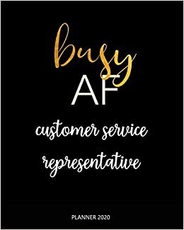 Planner 2020: Busy AF customer service representative: A Year 2020 - 365 Daily - 52 Week journal Planner Calendar Schedule Organizer Appointment Notebook, Monthly Planner.