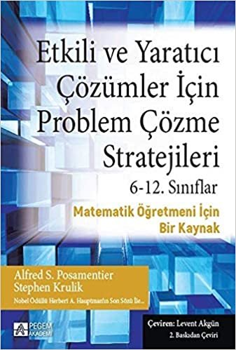 Etkili ve Yaratıcı Çözümler İçin Problem Çözme Stratejileri (6-12. Sınıflar): Matematik Öğretmeni İçin Bir Kaynak