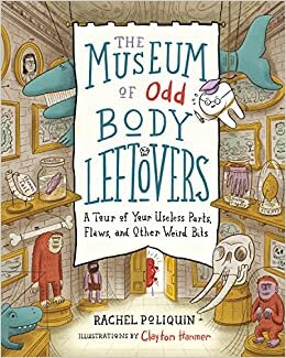 تحميل The Museum of Odd Body Leftovers: A Tour of Your Useless Parts, Flaws, and Other Weird Bits