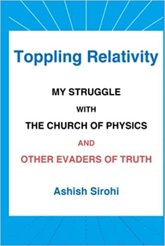 تحميل Toppling Relativity: My Struggle With the Church of Physics and Other Evaders of Truth
