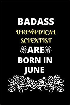 Badass Biomedical Scientist Are Born in June: Gift for Biomedical Scientist birthday or friends close one.Cool Birthday Present & Biomedical Science.