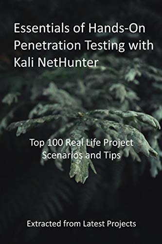 Essentials of Hands-On Penetration Testing with Kali NetHunter: Top 100 Real Life Project Scenarios and Tips: Extracted from Latest Projects (English Edition)