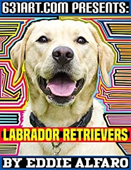 ダウンロード  Labrador Retrievers: Interesting Facts About Labradors (English Edition) 本