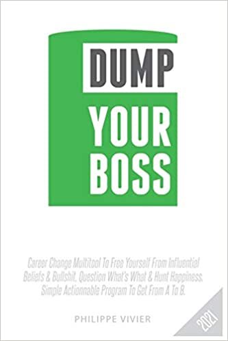 ダウンロード  Dump Your Boss: Career Change Multitool To Free Yourself From Influential Beliefs And Bullshit, Question What's What & Hunt Happiness. Simple Actionnable Program To Get From A To B. 本
