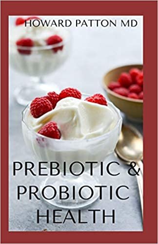 PREBIOTIC & PROBIOTIC HEALTH: Essential Guide To Natural And Effective Health Solutions To The Body indir