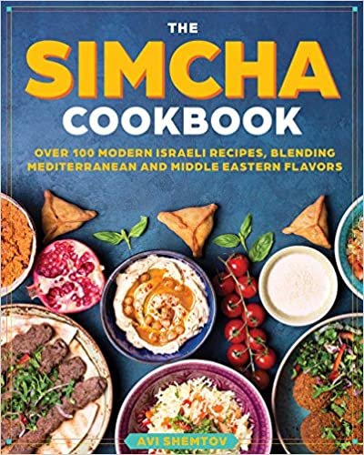 ダウンロード  The Simcha Cookbook: Over 100 Modern Israeli Recipes, Blending Mediterranean and Middle Eastern Foods 本
