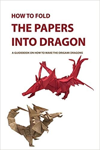 ダウンロード  How To Fold The Papers Into Dragon- A Guidebook On How To Make The Origami Dragons: Origami Book For Beginners, Japanese Art Of Paper Folding 本