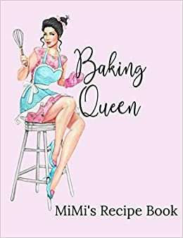 MiMi's Recipe Book: Baking Queen Blank Lined Journal Cookbook for Sharing Favorite Family Recipes