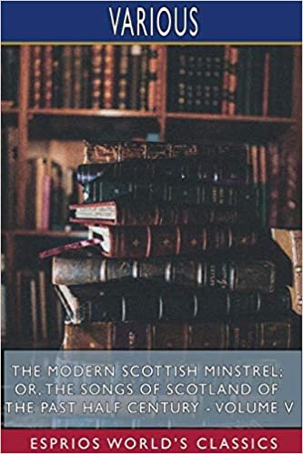 indir The Modern Scottish Minstrel; or, The Songs of Scotland of the Past Half Century - Volume V (Esprios Classics)